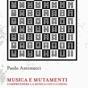 Musica e mutamenti. Comprendere la musica con l‘i ching Offerta Lampo
