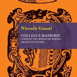 Collegi e masserie. I gesuiti nel Regno di Napoli (secoli XVI-XVIII) Pagamento Sicuro