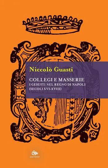 Collegi e masserie. I gesuiti nel Regno di Napoli (secoli XVI-XVIII) Pagamento Sicuro