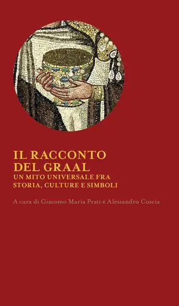 Il racconto del Graal. Un mito universale fra storia, cultura e simboli Nuovo Arrivo