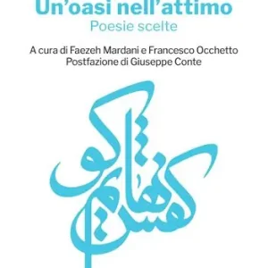 Affare Un‘oasi nell‘attimo. Poesie scelte. Testo persiano a fronte