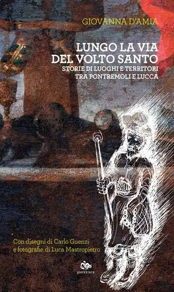 Lungo la via del Volto Santo. Storie di luoghi e territori tra Pontremoli e Lucca Popolare
