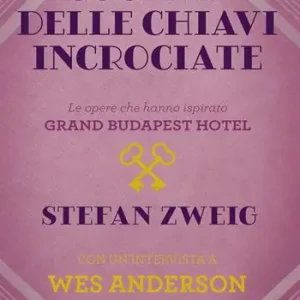 Acquista Ora La società delle chiavi incrociate. Le opere che hanno ispirato «Grand Budapest Hotel». Con un’intervista a Wes Anderson