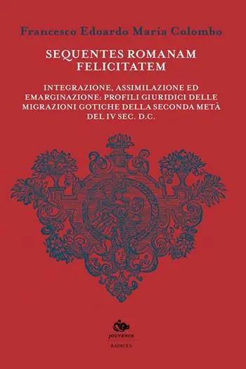 Professionale Sequentes romanam felicitatem. Integrazione, assimilazione ed emarginazione profili giuridici delle migrazioni gotiche della seconda metà del IV sec. d.C