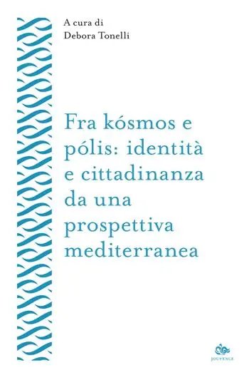 Fra kósmos e pólis identità e cittadinanza da una prospettiva mediterranea Direttamente Dal Produttore