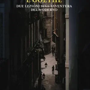 Fra Don Giovanni e Goethe. Due lezioni sull‘avventura del moderno Novità