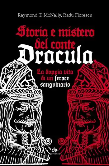 Storia e mistero del conte Dracula. La doppia vita di un feroce sanguinario Must-Have