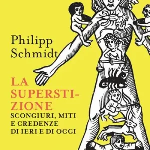 La superstizione. Scongiuri, miti e credenze di ieri e di oggi Offerta Speciale