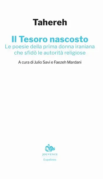 Offerta Speciale Il tesoro nascosto. Le poesie della prima donna iraniana che sfidò le autorità religiose