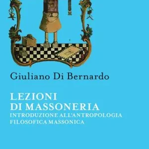 Lezioni di Massoneria. Introduzione all‘antropologia filosofica massonica Pagamento Sicuro