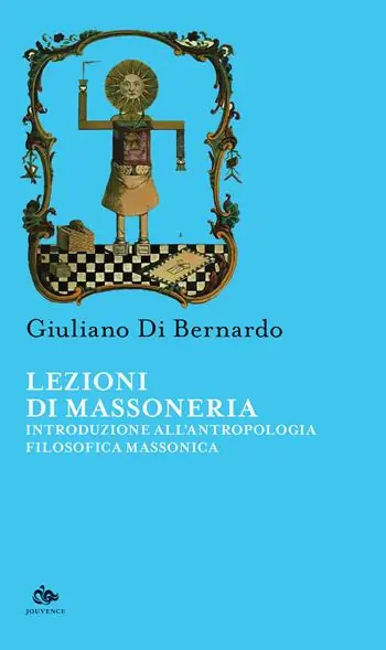 Lezioni di Massoneria. Introduzione all‘antropologia filosofica massonica Pagamento Sicuro