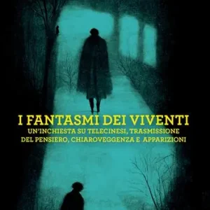 I fantasmi dei viventi. Un‘inchiesta su telecinesi, trasmissione del pensiero, chiaroveggenza e apparizioni Saldi