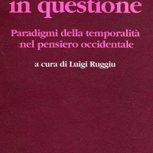 Subito Disponibile Il tempo in questione. Paradigmi della temporalità nel pensiero occidentale