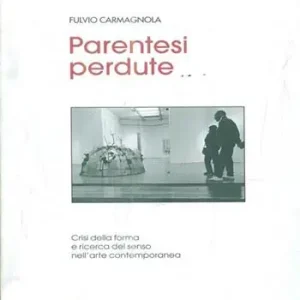 Esclusivo Parentesi perdute. Crisi della forma e ricerca del senso nell‘arte contemporanea
