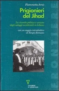 Prigionieri del Jihad. La vicenda politica e umana degli ostaggi occidentali in Libano Nuova Collezione