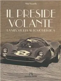 Il preside volante. La mia storia automobilistica Direttamente Dal Produttore