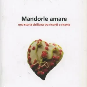 Consegna Rapida Mandorle amare. Una storia siciliana tra ricordi e ricette