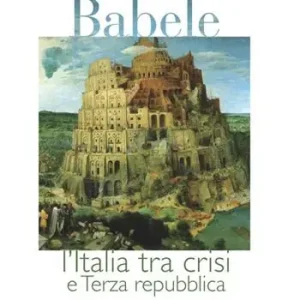 Babele. L‘Italia tra crisi e terza Repubblica Subito Disponibile