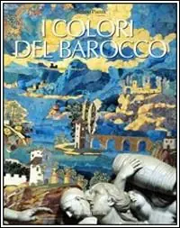 I colori del barocco. Ediz. illustrata Ultima Occasione