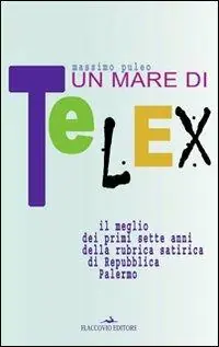 Soddisfatti O Rimborsati Un mare di telex. Il meglio dei primi sette anni della rubrica satirica di Repubblica Palermo