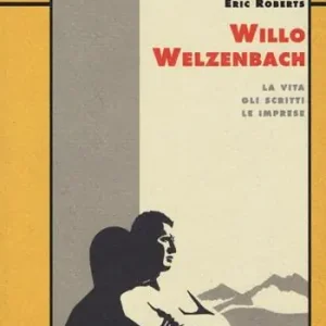 Willo Welzenbach. La vita, gli scritti, le imprese Prezzo Di Fabbrica