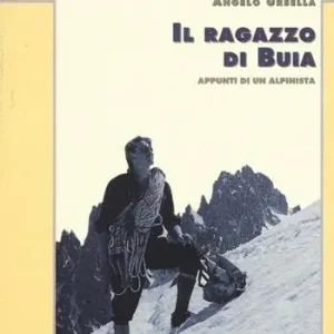 Il ragazzo di Buia. Appunti di un alpinista Sconto