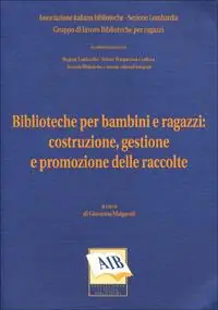 Biblioteche per bambini e ragazzi costruzione, gestione e promozione delle raccolte Soddisfatti O Rimborsati