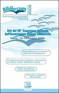 Bibliocom 2002. Atti del 49° Congresso nazionale dell‘Associazione italiana biblioteche (Roma, 15-17 ottobre 2002) Novità