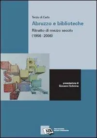 Abruzzo e biblioteche ritratto di mezzo secolo (1956-2006) Novità