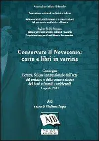 Affare Conservare il Novecento carte e libri in vetrina. Atti del Convegno (Ferrara, 1 aprile 2011)