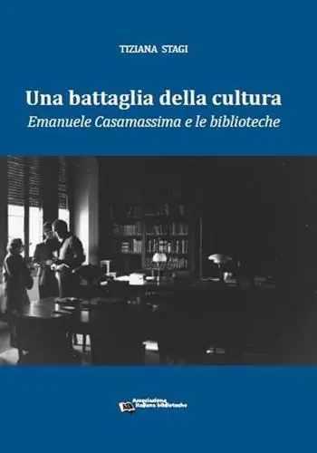 Compra Oggi Stesso Una battaglia della cultura. Emanuele Casamassima e le biblioteche