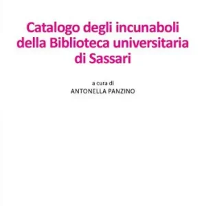 Catalogo degli incunaboli della Biblioteca universitaria di Sassari Esclusivo