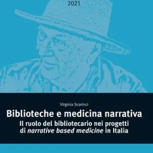 Biblioteche e medicina narrativa. Il ruolo del bibliotecario nei progetti di narrative based medicine in Italia Vendita Finale