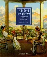 Alle fonti del piacere. La civiltà termale e balneare fra cura e svago. Ediz. illustrata Sconto