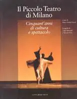 Occasione Imperdibile Il piccolo Teatro di Milano. Cinquant‘anni di cultura e spettacolo. Ediz. illustrata