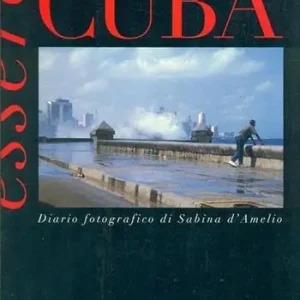 Essere Cuba. Diario fotografico di Sabina D‘Amelio. Catalogo della mostra (Milano, 1996). Ediz. italiana e inglese Economico