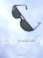 Professionale Lozza. Una storia di occhiali