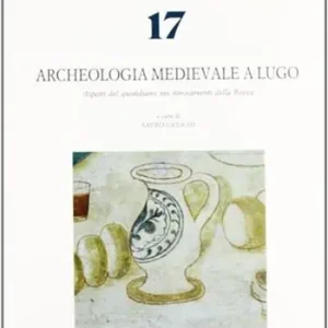 Archeologia medievale a Lugo. Aspetti del quotidiano nei ritrovamenti della Rocca Soddisfatti O Rimborsati