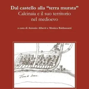 Dal castello alla «terra murata». Calcinaia e il suo territorio nel Medioevo Offerta Lampo