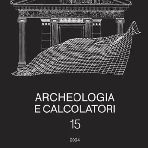 Archeologia e calcolatori (2004). Vol. 15 Nuove frontiere della ricerca archeologica. Linguaggi, comunicazione, informazione. Professionale