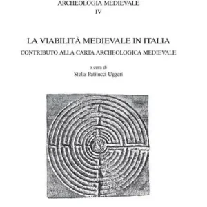 Vendita Finale La viabilità medioevale in Italia. Contributo alla carta archeologica medievale. Atti del 5° Seminario di archeologia medievale (Cassino, 2000)