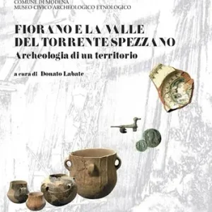 Promozione Esclusiva Fiorano e la valle del torrente Spezzano. Archeologia di un territorio