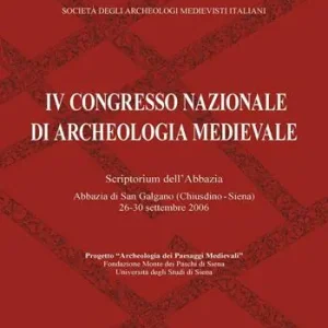 Atti del 4° Congresso nazionale di archeologia medievale (Chiusdino, 26-30 settembre 2006) Ordina Subito