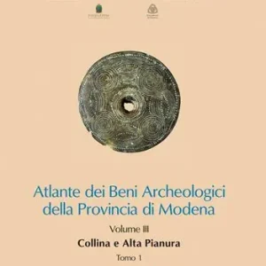 Affare Atlante dei Beni Archeologici della Provincia di Modena. Vol. 3 Collina e alta pianura.