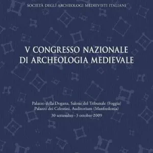 Atti del 5° Congresso nazionale di archeologia medievale (Foggia-Manfredonia, 30 settembre-3 ottobre 2009) Di Tendenza