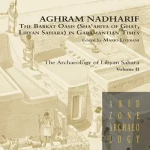 Aghram Nadharif. The Barkat Oasis (Sha‘abiya of Ghat, Libyan Sahara) in Garamantian times. Ediz. illustrata. Vol. 2 The archaelogy of Lybian Sahara Offerta Speciale
