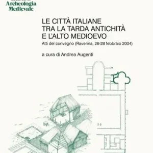 Le città italiane tra la tarda antichità e l‘alto Medioevo. Atti del Convegno (Ravenna, 26-28 febbraio 2004) Saldi