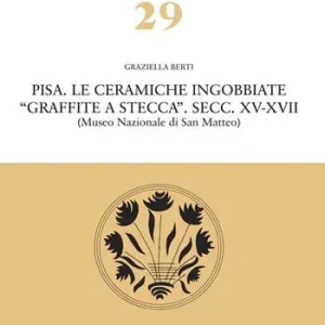 Soddisfatti O Rimborsati Pisa. Le ceramiche ingobbiate «graffite a stecca». Secc. XV-XVII (Museo nazionale di San Matteo)