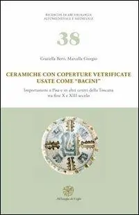 Ceramiche con coperture vetrificate usate come «bacini». Importazioni a Pisa e in altri centri della Toscana tra fine X e XIII secolo. Con DVD-ROM Bestseller