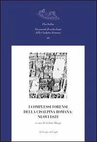 I complessi forensi della Cisalpina romana. Nuovi dati. Atti del Convegno di studi (Pavia, 12-13 marzo 2009) Spedito Oggi